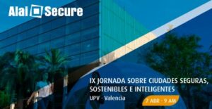 Alai Secure - Noticia: Alai Secure pondrá el acento en la importancia de securizar las comunicaciones en la IX Jornada sobre Ciudades Seguras, Sostenible e Inteligentes